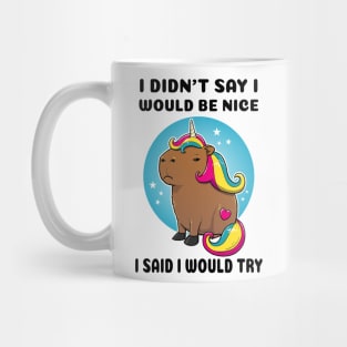 I didn't say I would be nice I said I would try Capybara Unicorn Mug